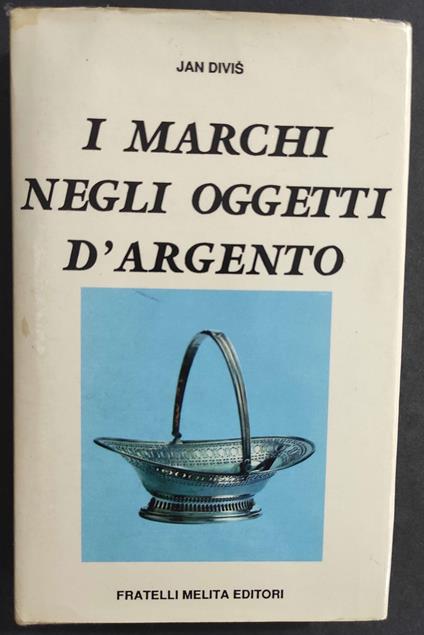 I Marchi negli Oggetti d'Argento - J. Divis - Ed. Melita - 1989 - copertina