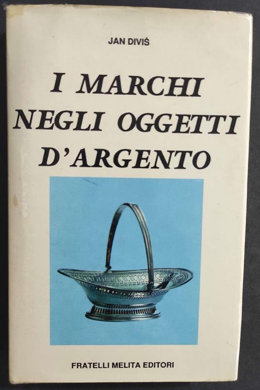 I Marchi negli Oggetti d'Argento - J. Divis - Ed. Melita - 1989 - copertina