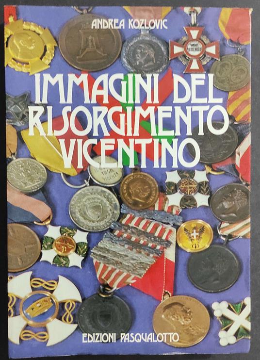 Immagini del Risorgimento Vicentino - A. Kozlovic - Ed. Pasqualotto - 1982 - Andrea Kozlovic - copertina