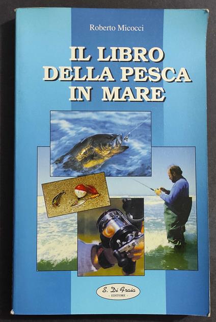 Il Libro della Pesca in Mare - R. Micocci - Ed. S. di Fraia - 1988 - copertina