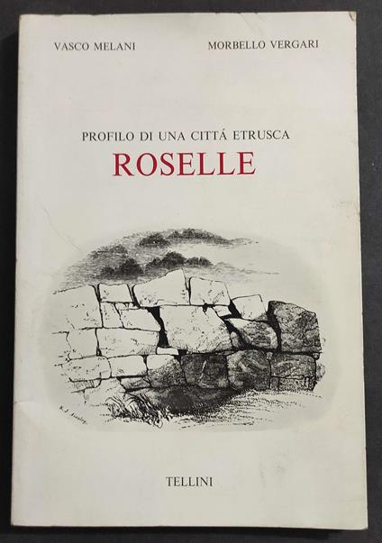 Roselle - Profilo di Una Città Etrusca - V. Melani - M. Vergari - Ed. Tellini - 1974 - Vasco Melani - copertina