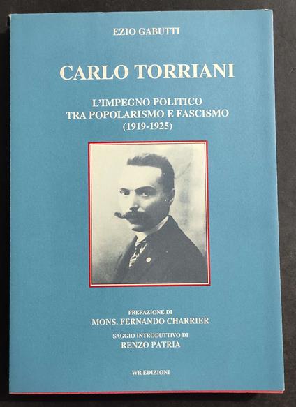 Carlo Torriani - L'Impiego Politico tra Popolarismo e Fascismo - E. Gabutti - Ed. WR - 1992 - copertina