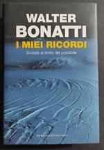 I Miei Ricordi - Scalate al Limite del Possibile - W. Bonatti - Ed. Baldini Castoldi - 2008
