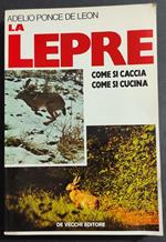 Lepre - Come si Caccia - Come si Cucina - A. P. de Leon - Ed. De Vecchi  - 1977