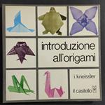 Introduzione all'Origami - I. Kneissler - Ed. Il Castello - 1979