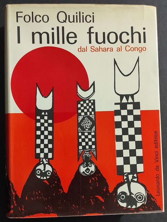 I Mille Fuochi da Sahara al Congo - F. Quilici - Ed. Leonardo da Vinci - 1964 - Folco Quilici - copertina
