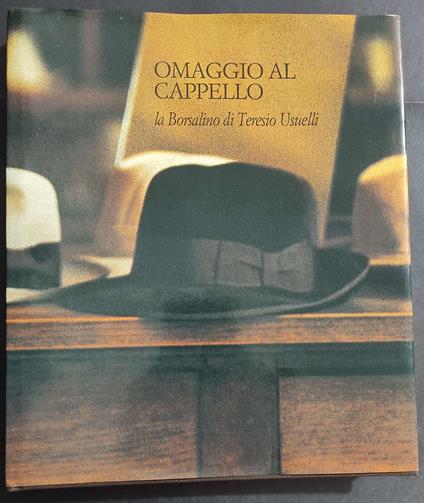 Omaggio al Cappello - La Borsalino di Teresio Usuelli - Ed. Libri Scheiwiller - 1989 - Vanni Scheiwiller - copertina