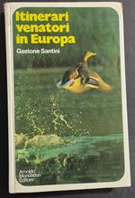 Itinerari Venatori in Europa - G. Santini - Ed. Mondadori - 1973