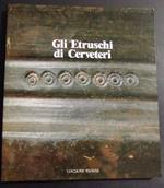 Gli Etruschi di Cerveteri - B. Bosio - A. Pugnetti - Ed. Panini Modena - 1986