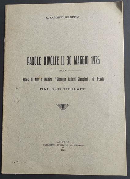 Parole Rivolte il 30 Maggio 1926 alla Scuola Arte e Mestieri Giuseppe Carletti Giampieri di Arcevia - 1926 - copertina