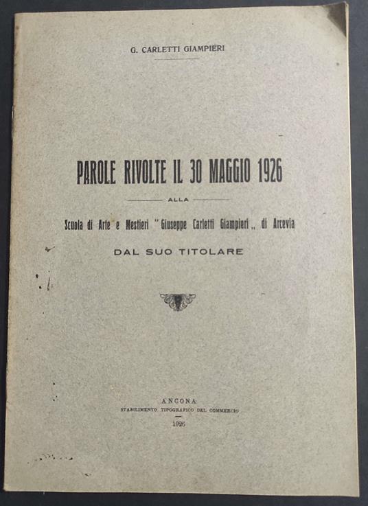 Parole Rivolte il 30 Maggio 1926 alla Scuola Arte e Mestieri Giuseppe Carletti Giampieri di Arcevia - 1926 - copertina