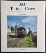 Torino-Ceres - 140 Anni di Storia dalla Ciriè-Lanzo alla Metropolitana Regionale - M. Condolo - 2008