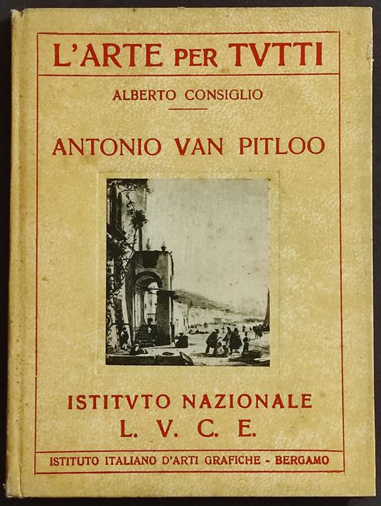 L' Arte per Tutti - Antonio Van Pitloo - A. Consiglio - Ed. LUCE - 1934 - Alberto Consiglio - copertina