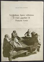 Scultura Lignea Valdostana e l'Arte Popolare di Francois Cerise - G. D. d'Oldenico - 1974
