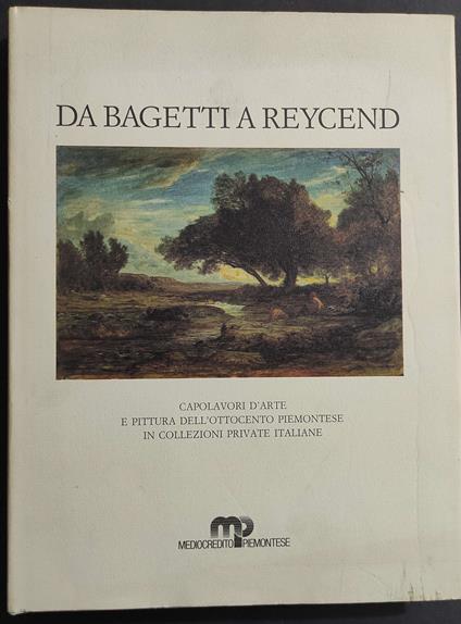 Da Bagetti a Reycend - Capolavori d'Arte e Pittura Ottocento Piemontese - A. Dragone - 1986 - Angelo Dragone - copertina