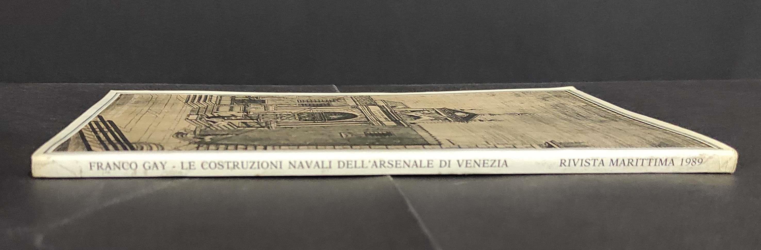 Le Costruzioni Navali nell'Arsenale di Venezia - F. Gay - Riv. Marittima 1989