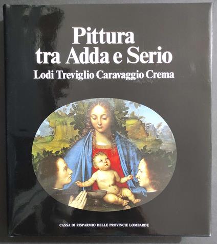 Pittura tra Adda e Serio - Lodi Treviglio Caravaggio Crema - 1987 - Mina Gregori - copertina