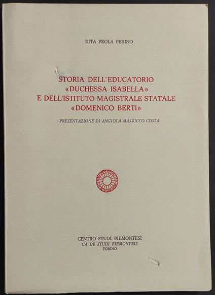 Storia dell'Educatorio "Duchessa Isabella" Ist. Mag. Stat. "Domenico Berti" - R. P. Perino - 1980 - Rita Prola Perino - copertina