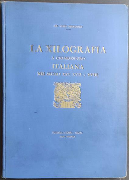 Xilografia a Chiaroscuro Italiana nei Secoli XVI-XVII-XVIII - L. Servolini - 1930 - Luigi Servolini - copertina