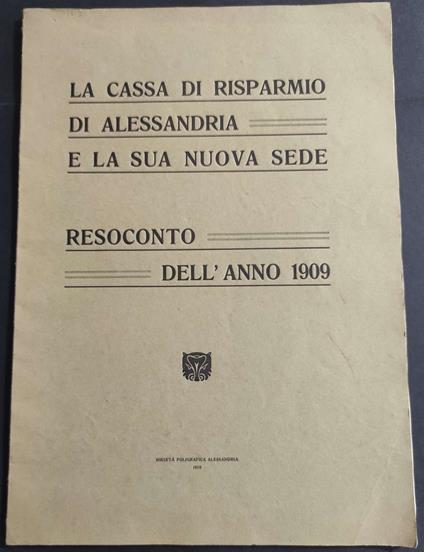 Cassa di Risparmio di Alessandria e la Sua Nuova Sede - Resoconto dell'Anno1909 - copertina