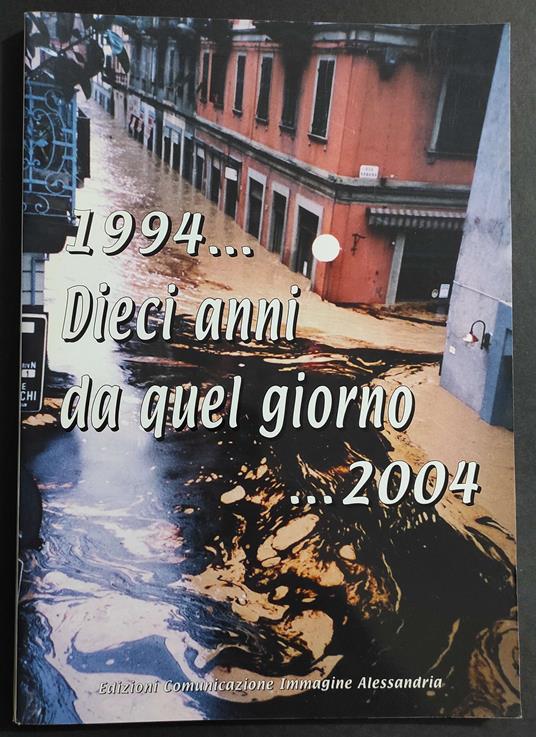 1994... Dieci anni da Quel Giorno ... 2004 - Alluvione Alessandria - copertina