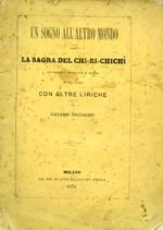 Un sogno all'altro mondo ossia la Sagra del chi - ri - chichì. Operetta in prosa e versi in un atto con altre liriche