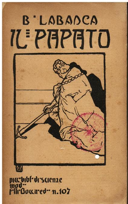 Il Papato. Sua origine, sue lotte e vicende, suo avvenire. Studio storico - scientifico - Baldassarre Labanca - copertina