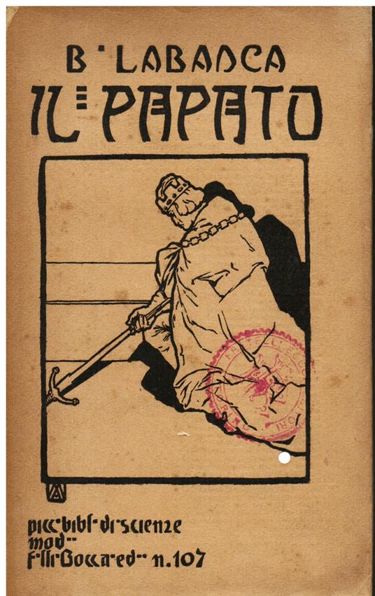 Il Papato. Sua origine, sue lotte e vicende, suo avvenire. Studio storico - scientifico - Baldassarre Labanca - copertina