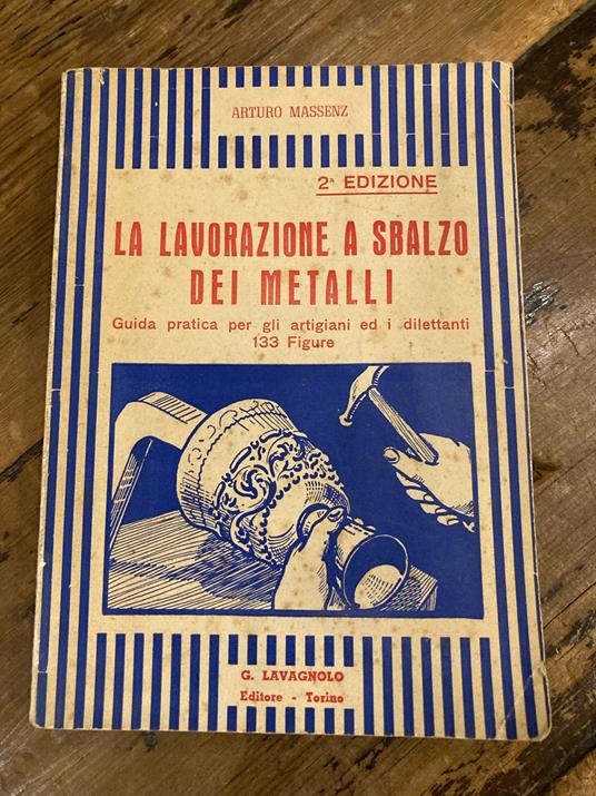 lavorazione a sbalzo dei metalli. Guida pratica per gli artigiani ed i dilettanti. SECONDA edizione. 133 figure - copertina