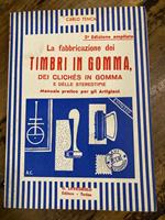 fabbricazione dei timbri in gomma, dei clichés in gomma e delle stereotipie. Manuale pratico per gli artigiani. SECONDA edizione ampliata