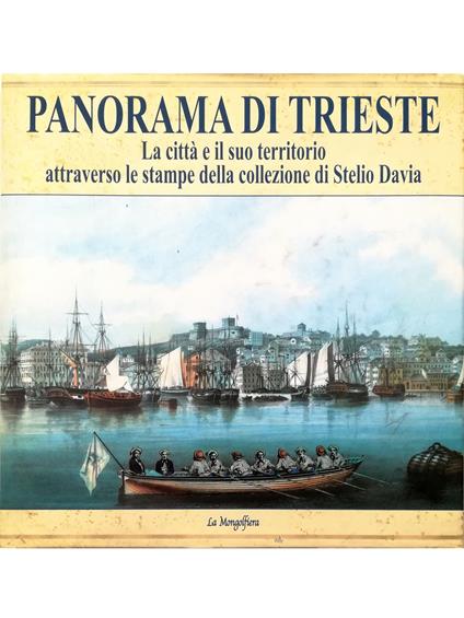 Panorama di Trieste La città e il suo territorio attraverso le stampe della collezione di Stelio Davia - copertina