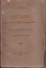 Sant'Elena. Gli ultimi giorni di Napoleone I Versione dal francese di Mario Robecchi Unica traduzione italiana autorizzata dall’Autore