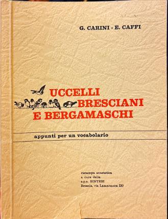 Uccelli bresciani e bergamaschi. Appunti per un vocabolario ornitologico bresciano. Saggio di dizionario della avifauna bergamasca. Due opere - copertina