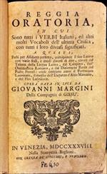Reggia oratoria in cui sono tutti i verbi italiani, ed altri molti vocaboli dell'ultima CRusca con tutti i loro diversi significati