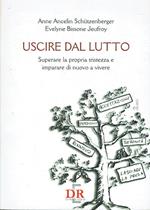 Uscire dal lutto - superare la propria tristezza e imparare di nuovo a vivere