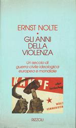 Gli anni della violenza. Un secolo di guerra civile ideologica europea e mondiale