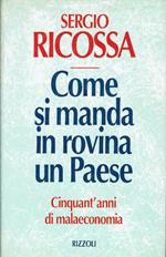 Come si manda in rovina un Paese - Cinquant'anni di malaeconomia