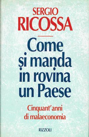 Come si manda in rovina un Paese - Cinquant'anni di malaeconomia - Sergio Ricossa - copertina
