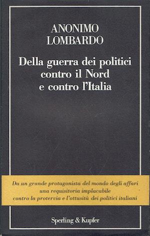 Della guerra dei politici contro il Nord e contro l'Italia - Anonimo lombardo - copertina