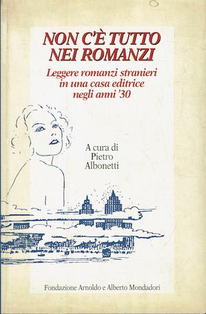 Non c'è tutto nei romanzi - Leggere romanzi stranieri in una casa editrice negli anni '30 - Pietro Albonetti - copertina