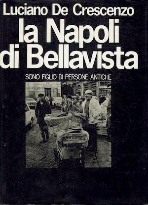 Napoli di Bellavista,sono figlio di persone antiche - Luciano De Crescenzo - copertina