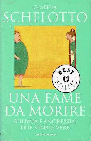 Una fame da morire  Bulimia e anoressia. Due storie vere - Gianna Schelotto - copertina