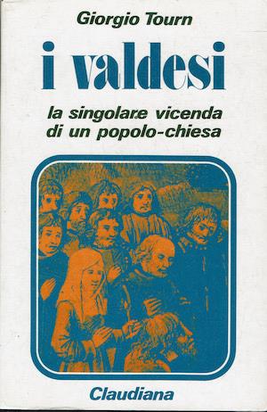I valdesi - La singolare vicenda di un popolo-chiesa (1170 - 1976) - Giorgio Tourn - copertina