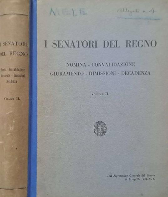 I Senatori del Regno. Nomina-convalidazione-giuramento-dimissioni-decadenza. Volume II - copertina