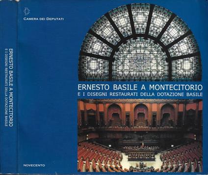 Ernesto Basile a Montecitorio e i Disegni Restaurati della Dotazione Basile - copertina