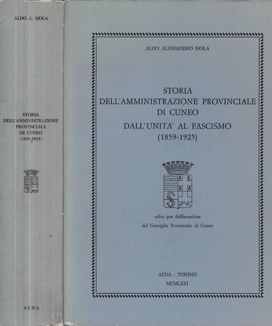 Storia dell'amministrazione provinciale di Cuneo dall'unità al fascismo (1859-1925) - Aldo A. Mola - copertina