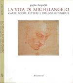 La vita di Michelangelo. Carte, poesie, lettere e disegni autografi (Grafia e Biografia)