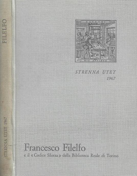 Francesco Filelfo educatore e il " Codiec Sforza " della Biblioteca Reale di Torino - copertina