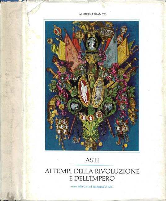 Asti ai tempi della rivoluzione e dell'impero - Alfredo Bianco - copertina