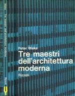 Tre maestri dell'architettura moderna